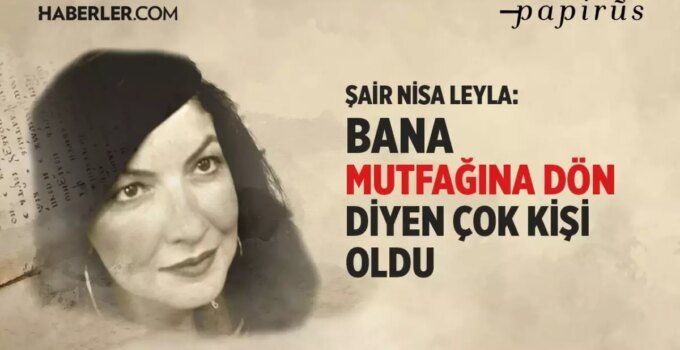 Nisa Leyla: Edebiyatın ve sanatın kadın diline ihtiyacı var